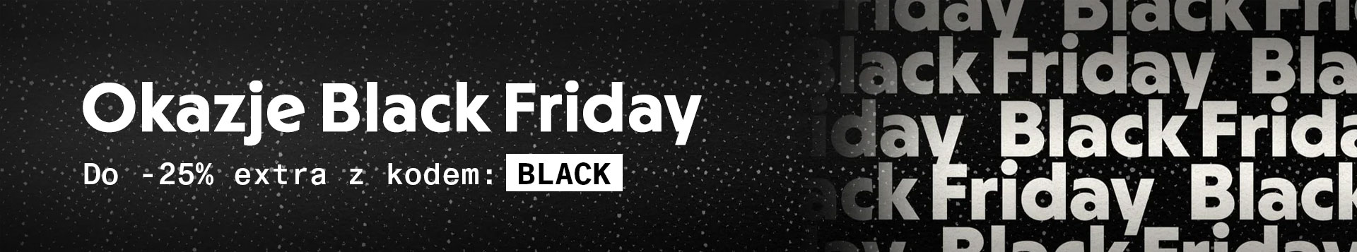 Black Friday Sale - extra -20% z kodem BLACK